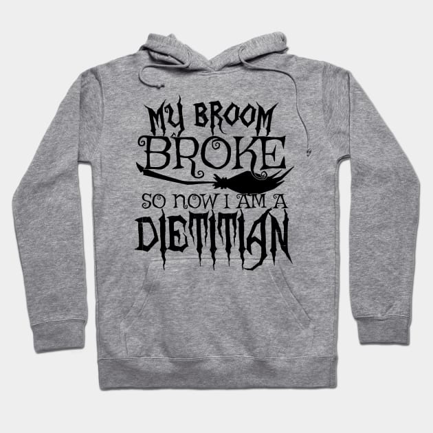 My Broom Broke So Now I Am A Dietitian - Halloween design Hoodie by theodoros20